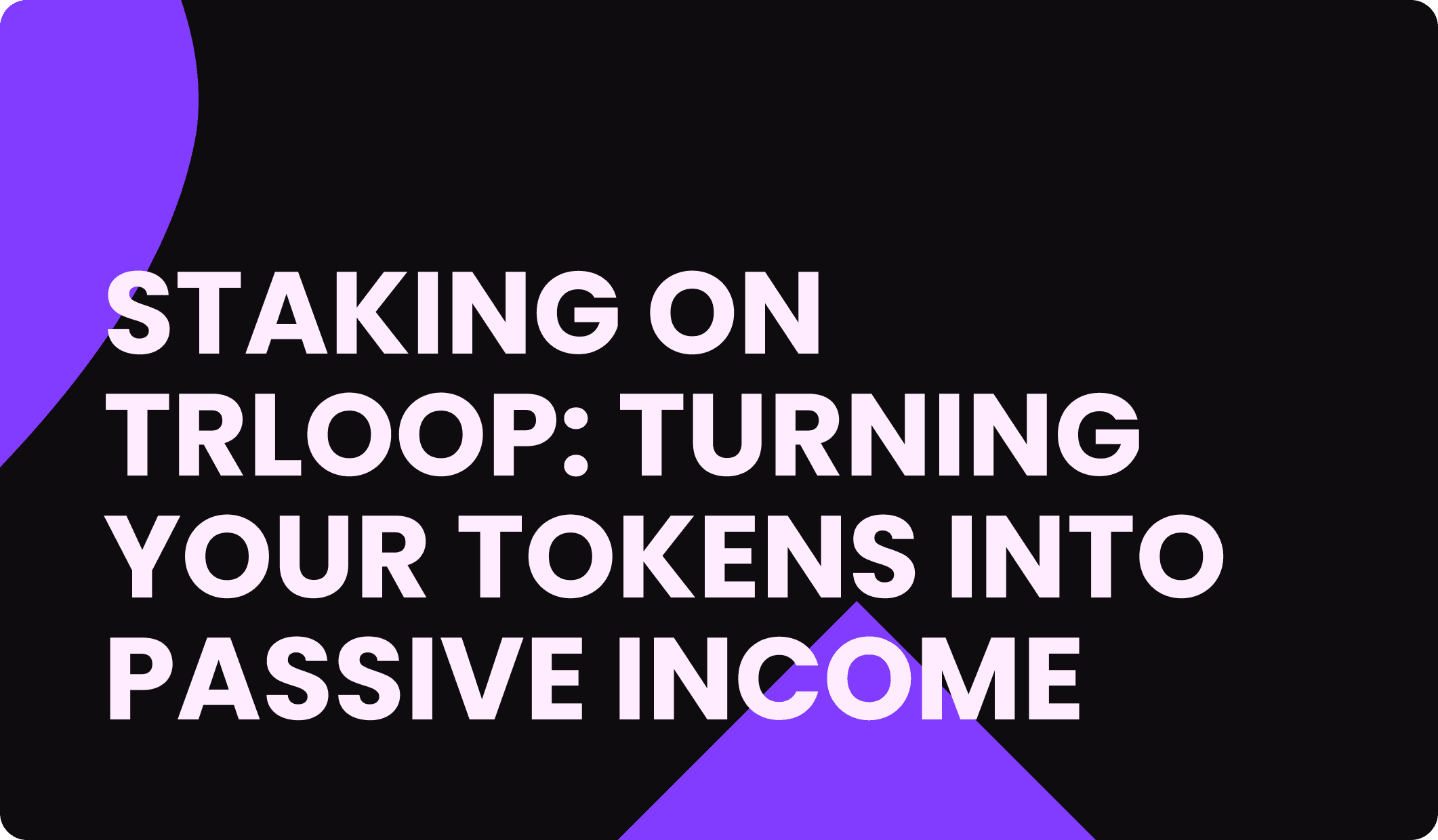 Staking on Trloop: Turning Your Tokens into Passive Income
